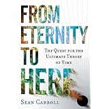 From Eternity to Here: The Quest for the Ultimate Theory of Time