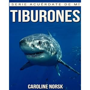 Tiburones: Libro de imágenes asombrosas y datos curiosos sobre los Tiburones para niños (Serie Acuérdate de mí) (Spanish Edition)
