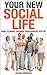 Your New Social Life: How To Make Friends Everywhere You Go (how to win friends, how to be social, making friends, social skills, social, find friends, new friends)