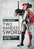 Two Handed Sword: History, Design and Use by