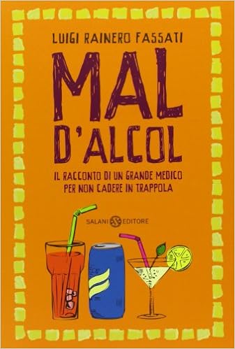 Mal D Alcol Il Racconto Di Un Grande Medico Per Non Cadere In Trappola Amazon It Fassati Luigi Rainero Libri