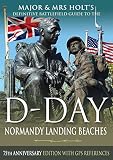 Major & Mrs Holt's Definitive Battlefield Guide to the D-Day Normandy Landing Beaches: 75th Annivers by