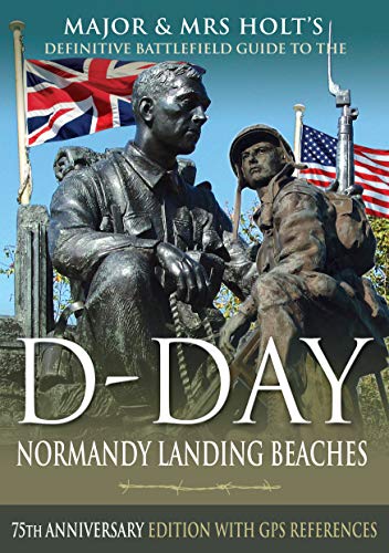 Major & Mrs Holt's Definitive Battlefield Guide to the D-Day Normandy Landing Beaches: 75th Annivers by Tonie Holt, Valamai Holt