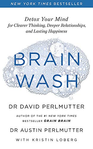 Brain Wash: Detox Your Mind for Clearer Thinking, Deeper Relationships and Lasting Happiness