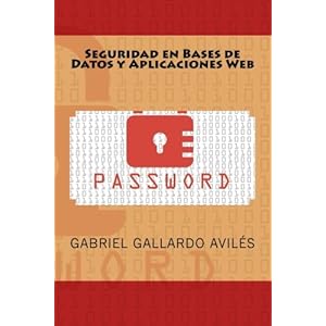 Seguridad en Bases de Datos y Aplicaciones Web (Spanish Edition)