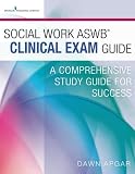 Social Work ASWB Clinical Exam Guide: A Comprehensive Study Guide for Success Social Work ASWB Clinical Exam Guide: A Comprehensive Study Guide for Success