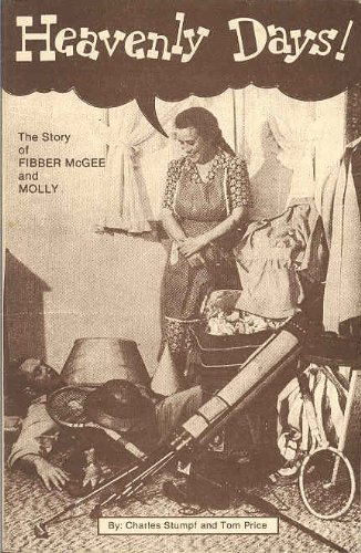 Heavenly Days: The Story of Fibber McGee and Molly by Charles Stumpf, Tom Price