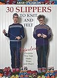 Arne & Carlos-30 Slippers to Knit & Felt: Fabulous Projects You Can Make, Wear, and Share by Arne Nerjordet, Carlos Zachrison
