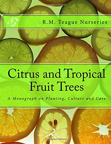 Citrus and Tropical Fruit Trees: A Monograph on Planting, Culture and Care