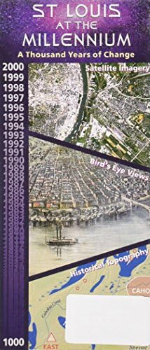 St. Louis at the Millennium: A Thousand Years of Change--Satellite Imagery, Bird's-Eye Views, Historical Topography, 2000 ... 1000