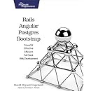 Rails, Angular, Postgres, and Bootstrap: Powerful, Effective, and Efficient Full-Stack Web Development
