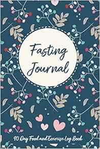 Fasting Journal 90 Day Food and Exercise Log: Fasting Log ...