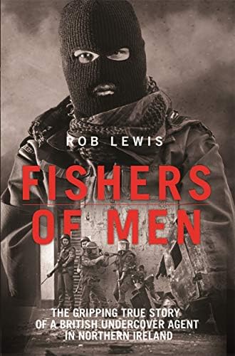Fishers of Men: The Gripping True Story of a British Undercover Agent in Northern Ireland