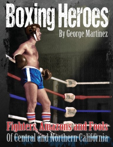 Boxing Heroes: Fighters, Amazons and Fools of Central and Northern California (Volume 2)