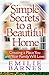 Simple Secrets to a Beautiful Home: Creating a Place You and Your Family Will Love