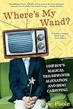 Where's My Wand?: One Boy's Magical Triumph over Alienation and Shag Carpeting by Eric Poole