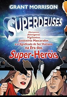 Livro Superdeuses: Mutantes, Alienígenas, Vigilantes, Justiceiros Mascarados e o Significado de Ser Humano na Era dos Super-Heóis