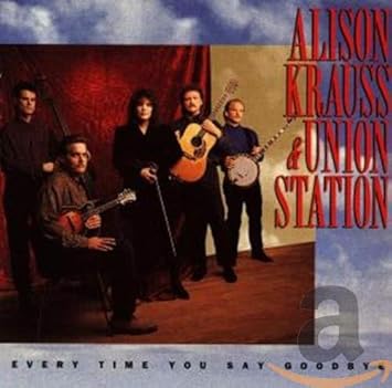 Every Time You Say Goodbye Krauss Alison Union Station Amazon De Musik Alison krauss & union station miscellaneous new fool sad songs and teardrops will surely mend this broken heart time forgets these bitter things i feel but your days are numbered you'll learn your. every time you say goodbye krauss