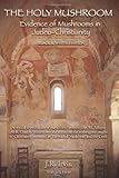 The Holy Mushroom: Evidence of Mushrooms in Judeo-Christianity