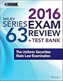 Wiley Series 63 Exam Review 2016 + Test Bank: The Uniform Securities Examination (Wiley FINRA)