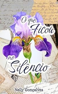Livro O que Ficou no Silêncio: Algumas vidas a gente não vive. Mas não esquece. (Fragmentos do Silêncio Livro 1)