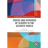 Traces and Memories of Slavery in the Atlantic World (Routledge Studies in the History of the Americas)
