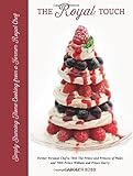 The Royal Touch: Simply Stunning Home Cooking from a Royal Chef