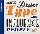 How to Draw Type and Influence People: An Activity Book by Sarah Hyndman