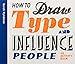 How to Draw Type and Influence People: An Activity Book by Sarah Hyndman