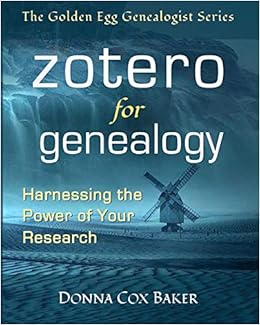 Zotero for Genealogy: Harnessing the Power of Your Research (The Golden Egg Genealogist Series) Zotero for Genealogy: Harnessing the Power of Your Research (The Golden Egg Genealogist Series)
