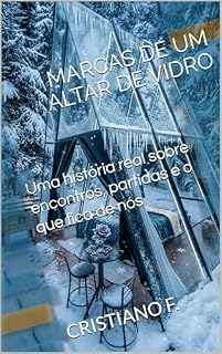 Livro MARCAS DE UM ALTAR DE VIDRO: Uma história real sobre encontros, partidas e o que fica de nós