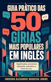 Livro Guia Prático das 50 Gírias Mais Populares em Inglês: Significados, pronúncia adaptada, exemplos e dicas de uso