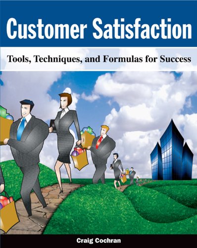 Customer Satisfaction: Tools, Techniques and Formulas for Success