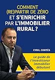Comment (re)partir de zéro et s'enrichir par l'immobilier rural ? (French Edition) by CYRIL CORTES