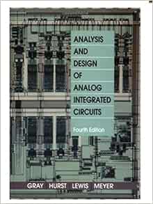 Analysis And Design Of Analog Integrated Circuits Gray Paul R Hurst Paul J Lewis Stephen H Meyer Robert G 9781118078891 Books