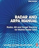 Radar and ARPA Manual: Radar, AIS and Target Tracking for Marine Radar Users by Alan G. Bole, Alan D. Wall
