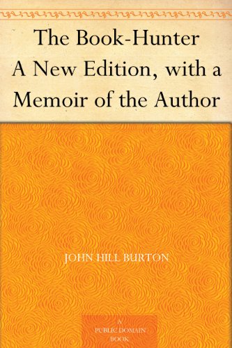 The Book-Hunter A New Edition, with a Memoir of the Author by 