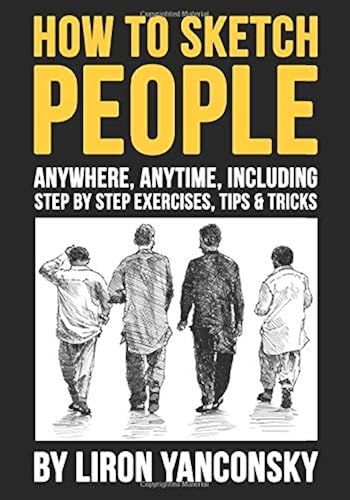 Download How to Sketch People Anywhere, Anytime: Including Step by Step Exercises, Tips & Tricks PDF