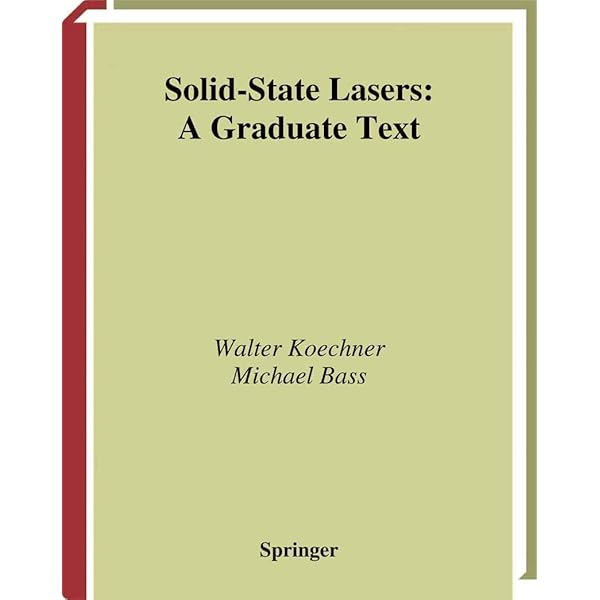 Solid-State Lasers: A Graduate Text (Advanced Texts in Physics) [ハードカバー] Koechner， Walter; Bass， Michael Solid-State Lasers: A Graduate Text (Advanced Texts in