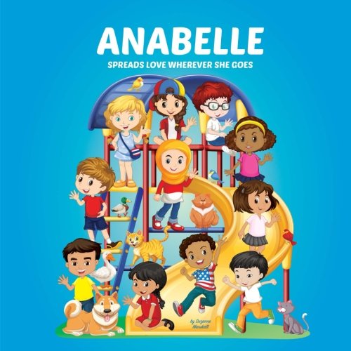 Anabelle Spreads Love Wherever She Goes: Books About Bullying & Self-Esteem for Kids (Multicultural Books, Multicultural Children's Books, Personalized Books, Personalized Gifts, Gifts for Girls)
