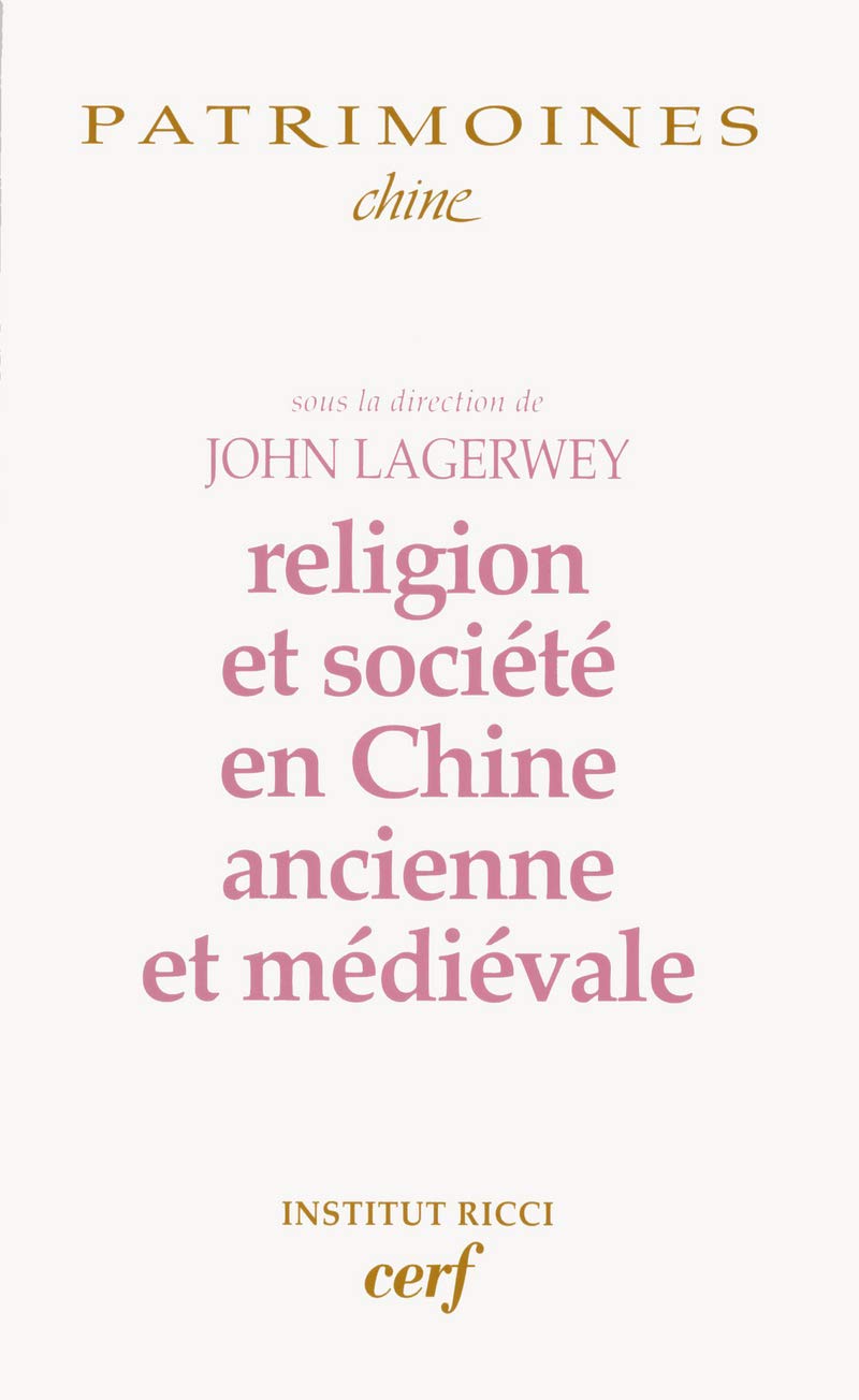 Religion Et Societe En Chine Ancienne Et Medievale Patrimoines Orient French Edition Lagerwey John Amazon Com Books