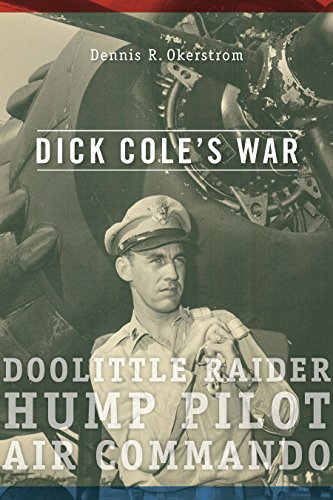Dick Coleâ€™s War: Doolittle Raider, Hump Pilot, Air Commando (American Military Experience)