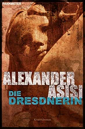 Die Dresdnerin Thriller Klemmer 1 German Edition Kindle Edition By Asisi Alexander Mystery Thriller Suspense Kindle Ebooks Amazon Com