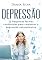 Livro Depressão: 10 Pequenas formas conhecidas para combater a depressão naturalmente