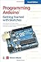 Programming Arduino: Getting Started with Sketches, Second Edition (Tab)