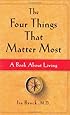 The Four Things That Matter Most: A Book About Living