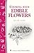 Cooking with Edible Flowers: Storey Country Wisdom Bulletin A-223