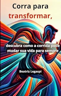 Livro Corra para Transformar: Descubra como a corrida pode mudar sua vida para sempre