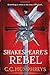 Shakespeare's Rebel: A Novel by C.C. Humphreys