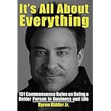 It's All About Everything: 101 Commonsense Rules On Being A Better Person In Business And Life